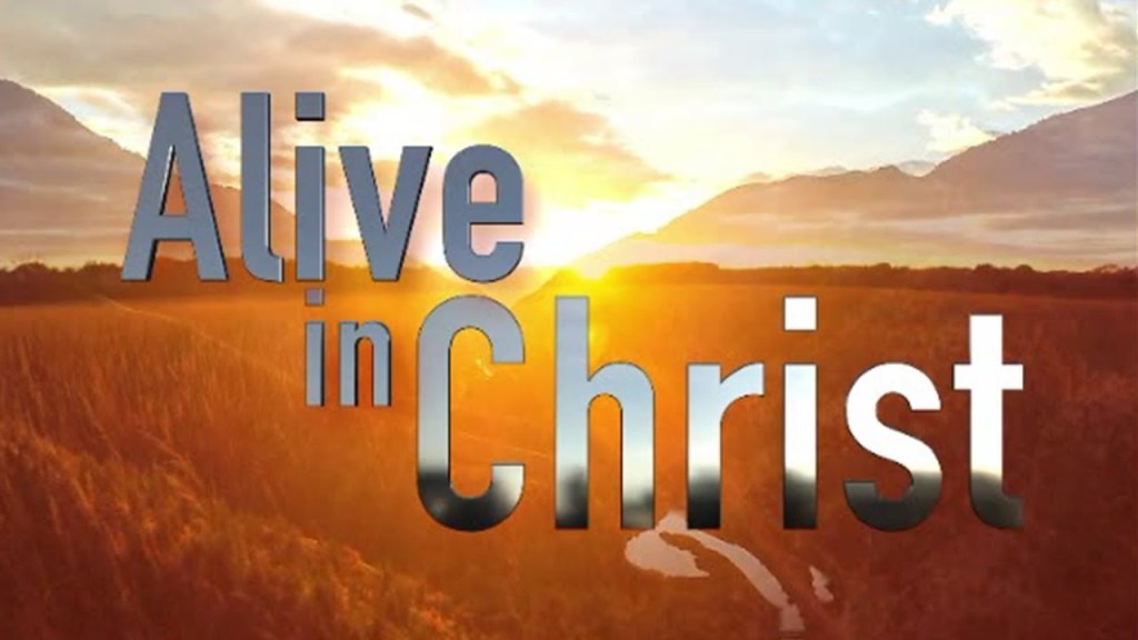 Alive in Christ!